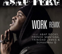 A$AP Ferg – Work (rmx) f. A$AP Rocky, French Montana, ScHoolboy Q & Trinidad James