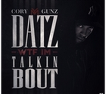 Cory Gunz – Datz WTF I’m Tallkin Bout
