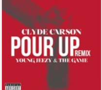 Clyde Carson Feat. Young Jeezy & Game – Pour Up